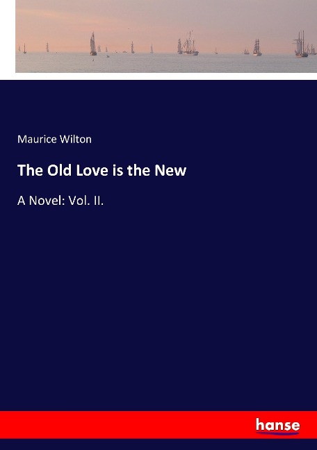 The Old Love is the New: A Novel: Vol. II.
