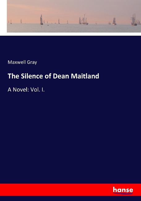 The Silence of Dean Maitland: A Novel: Vol. I.