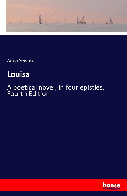Louisa: A poetical novel, in four epistles. Fourth Edition