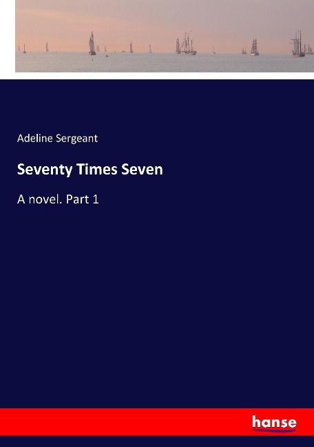 Seventy Times Seven: A novel. Part 1