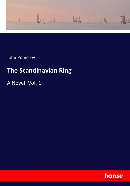 The Scandinavian Ring: A Novel. Vol. 1