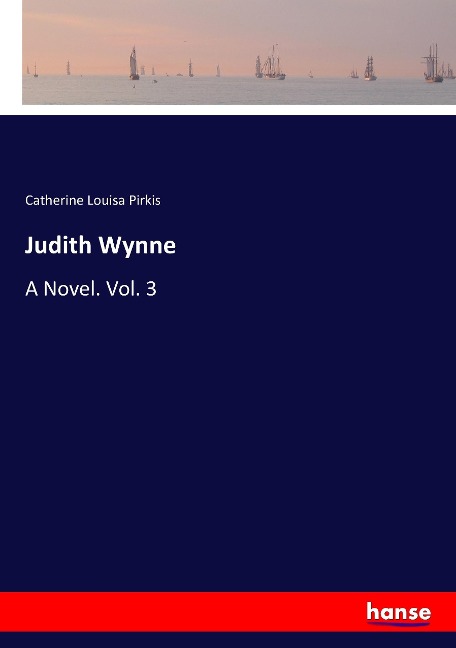 Judith Wynne: A Novel. Vol. 3