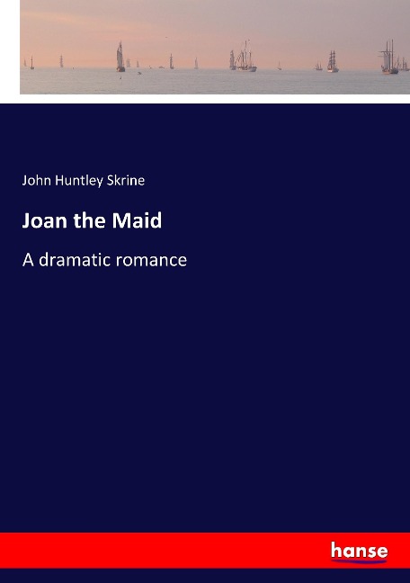 Joan the Maid: A dramatic romance