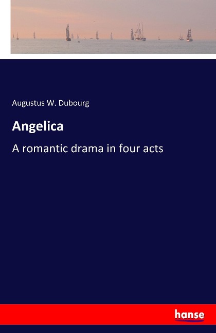 Angelica: A romantic drama in four acts