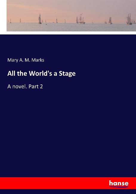All the Worlds a Stage: A novel. Part 2