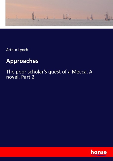 Approaches: The poor scholars quest of a Mecca. A novel. Part 2