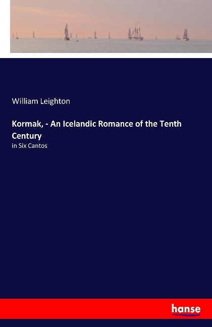 Kormak, - An Icelandic Romance of the Tenth Century: in Six Cantos