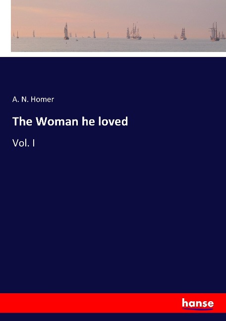 The Woman he loved: Vol. I