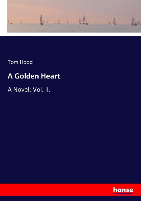 A Golden Heart: A Novel: Vol. II.