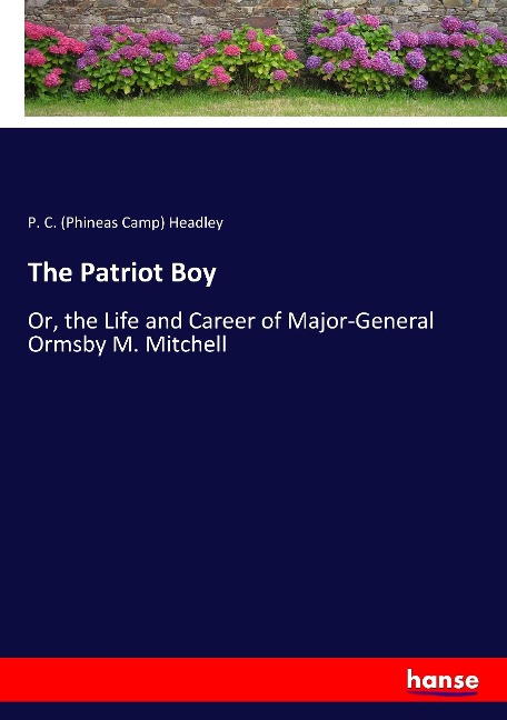 The Patriot Boy: Or, the Life and Career of Major-General Ormsby M. Mitchell