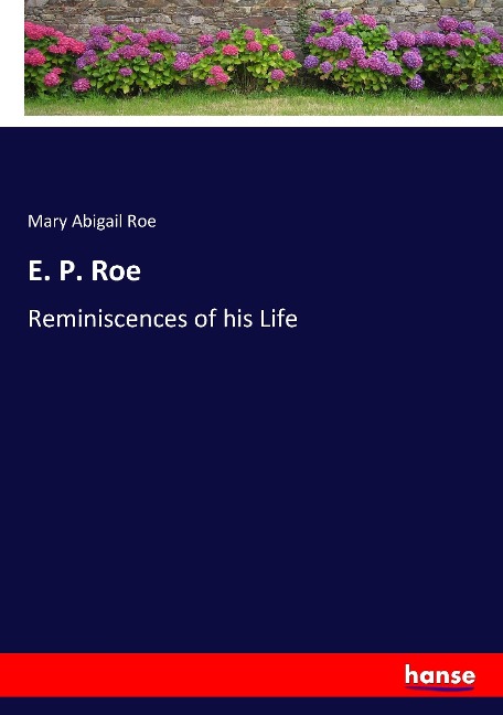 E. P. Roe: Reminiscences of his Life