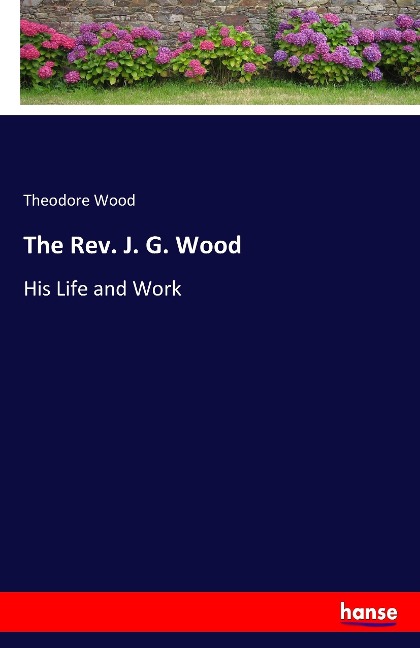 The Rev. J. G. Wood: His Life and Work