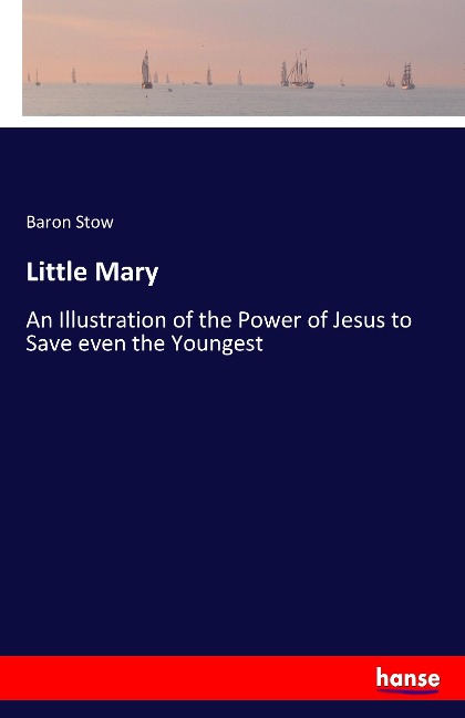 Little Mary: An Illustration of the Power of Jesus to Save even the Youngest