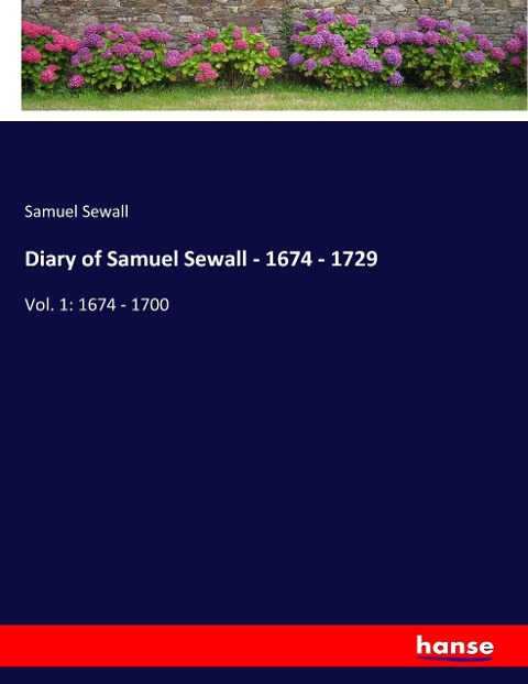 Diary of Samuel Sewall - 1674 - 1729: Vol. 1: 1674 - 1700