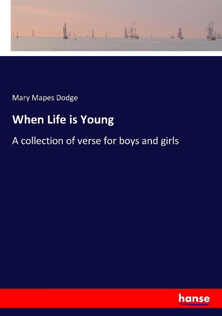 When Life is Young: A collection of verse for boys and girls