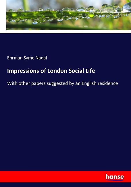 Impressions of London Social Life: With other papers suggested by an English residence