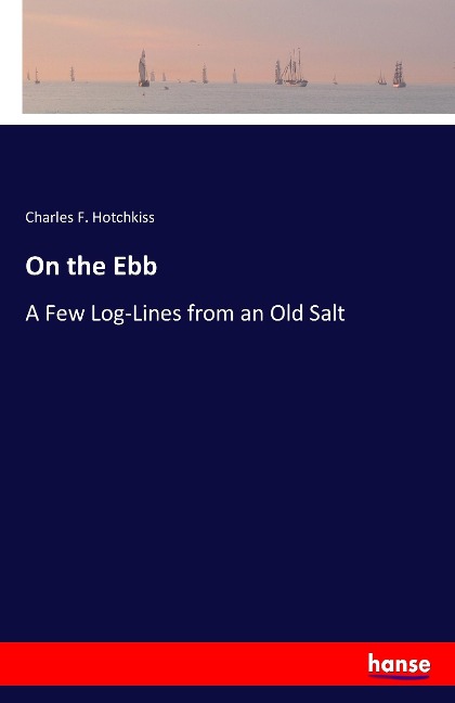 On the Ebb: A Few Log-Lines from an Old Salt