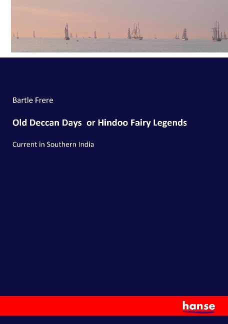 Old Deccan Days  or Hindoo Fairy Legends: Current in Southern India