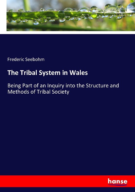 The Tribal System in Wales: Being Part of an Inquiry into the Structure and Methods of Tribal Society
