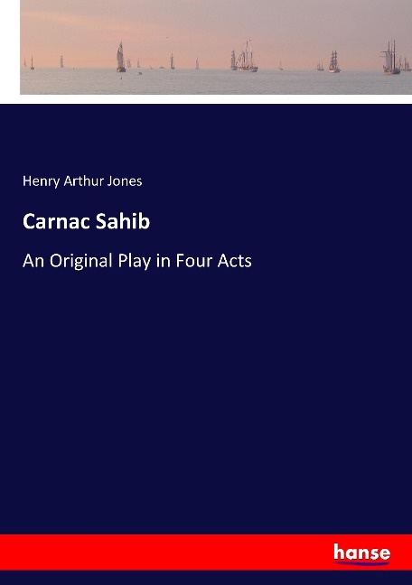 Carnac Sahib: An Original Play in Four Acts