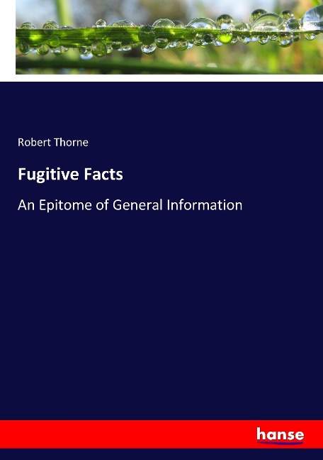 Fugitive Facts: An Epitome of General Information