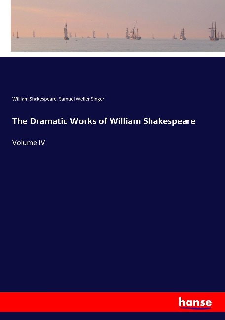 The Dramatic Works of William Shakespeare: Volume IV