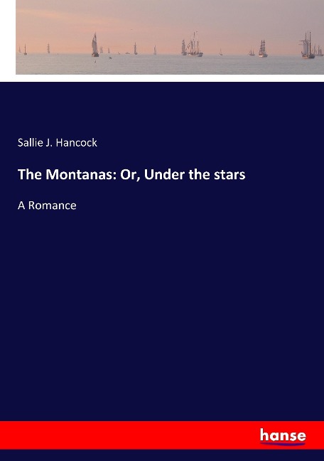 The Montanas: Or, Under the stars: A Romance