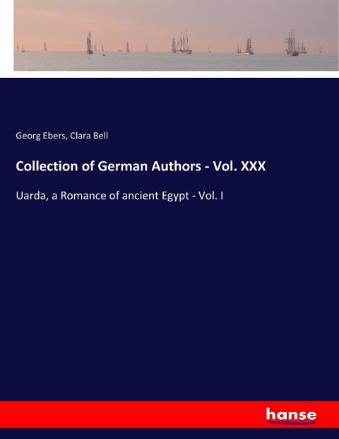 Collection of German Authors - Vol. XXX: Uarda, a Romance of ancient Egypt - Vol. I