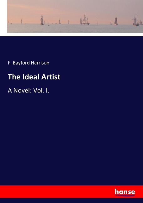 The Ideal Artist: A Novel: Vol. I.