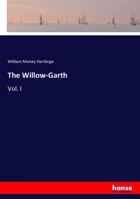 The Willow-Garth: Vol. I
