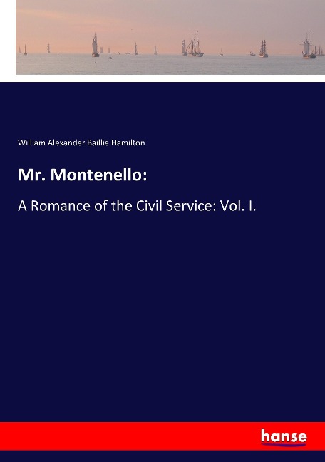 Mr. Montenello:: A Romance of the Civil Service: Vol. I.
