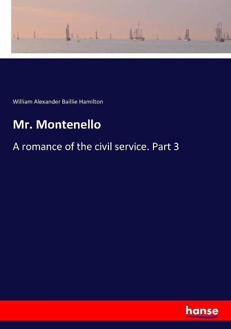Mr. Montenello: A romance of the civil service. Part 3
