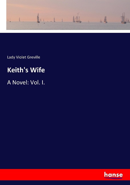 Keiths Wife: A Novel: Vol. I.