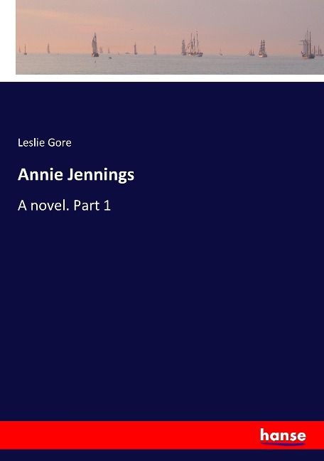 Annie Jennings: A novel. Part 1
