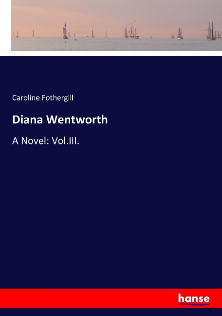 Diana Wentworth: A Novel: Vol.III.