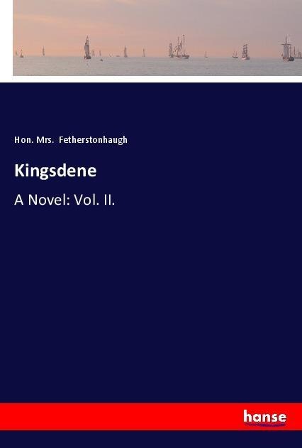 Kingsdene: A Novel: Vol. II.