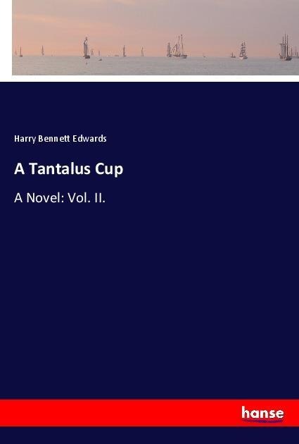 A Tantalus Cup: A Novel: Vol. II.