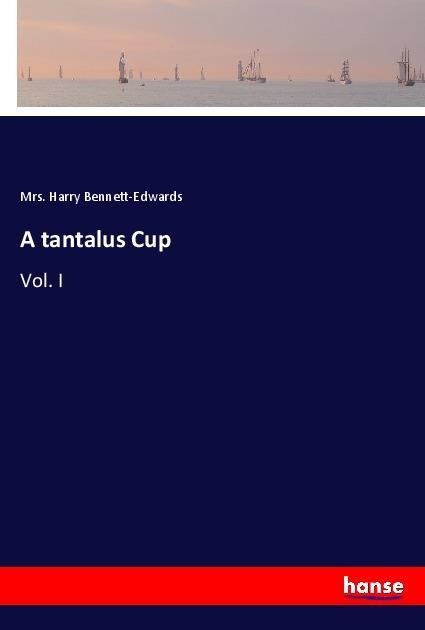A tantalus Cup: Vol. I
