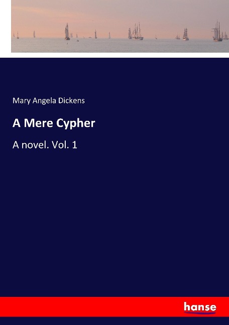 A Mere Cypher: A novel. Vol. 1