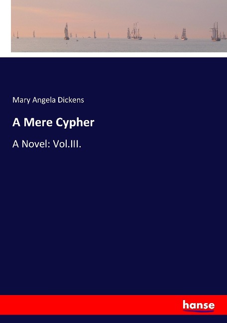 A Mere Cypher: A Novel: Vol.III.