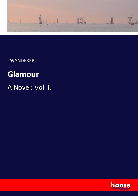 Glamour: A Novel: Vol. I.