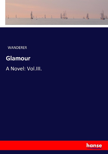Glamour: A Novel: Vol.III.