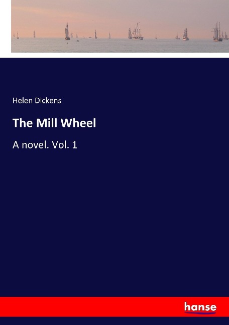 The Mill Wheel: A novel. Vol. 1