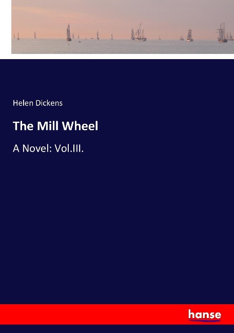 The Mill Wheel: A Novel: Vol.III.