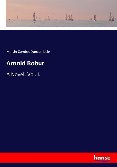 Arnold Robur: A Novel: Vol. I.
