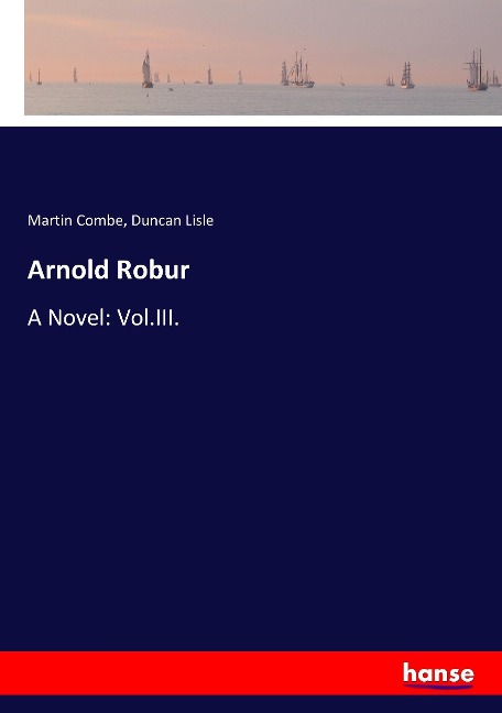 Arnold Robur: A Novel: Vol.III.