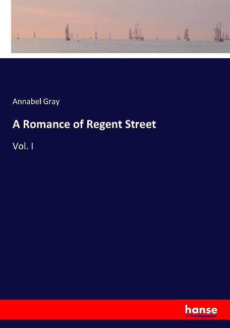 A Romance of Regent Street: Vol. I