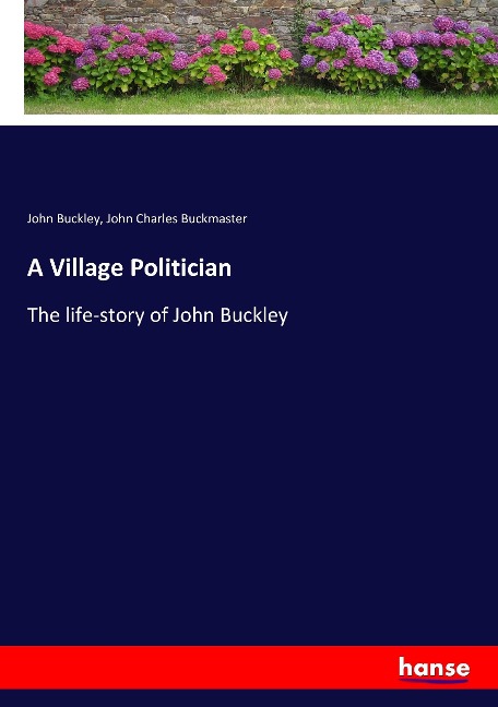 A Village Politician: The life-story of John Buckley