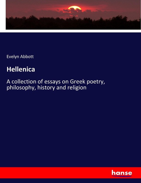 Hellenica: A collection of essays on Greek poetry, philosophy, history and religion