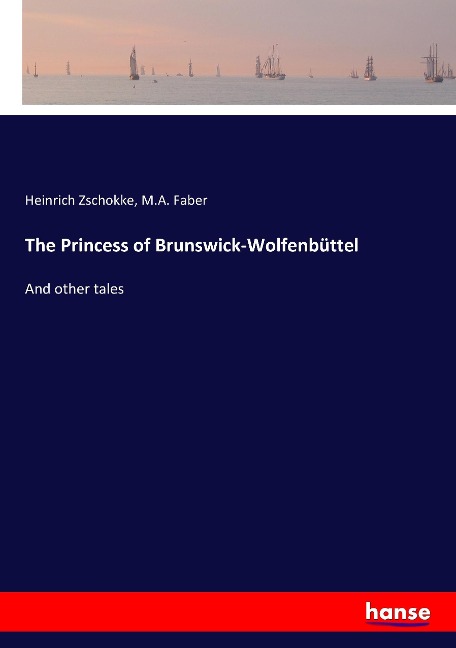 The Princess of Brunswick-Wolfenbüttel: And other tales